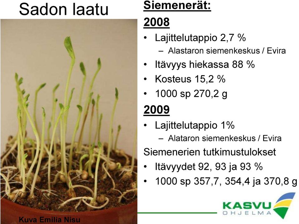 sp 270,2 g 2009 Lajittelutappio 1% Alataron siemenkeskus / Evira