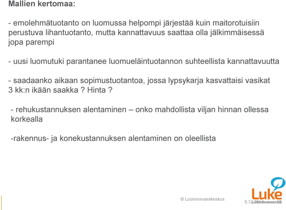 kannattavuutta - saadaanko aikaan sopimustuotantoa, jossa lypsykarja kasvattaisi vasikat 3 kk:n ikään saakka? Hinta?