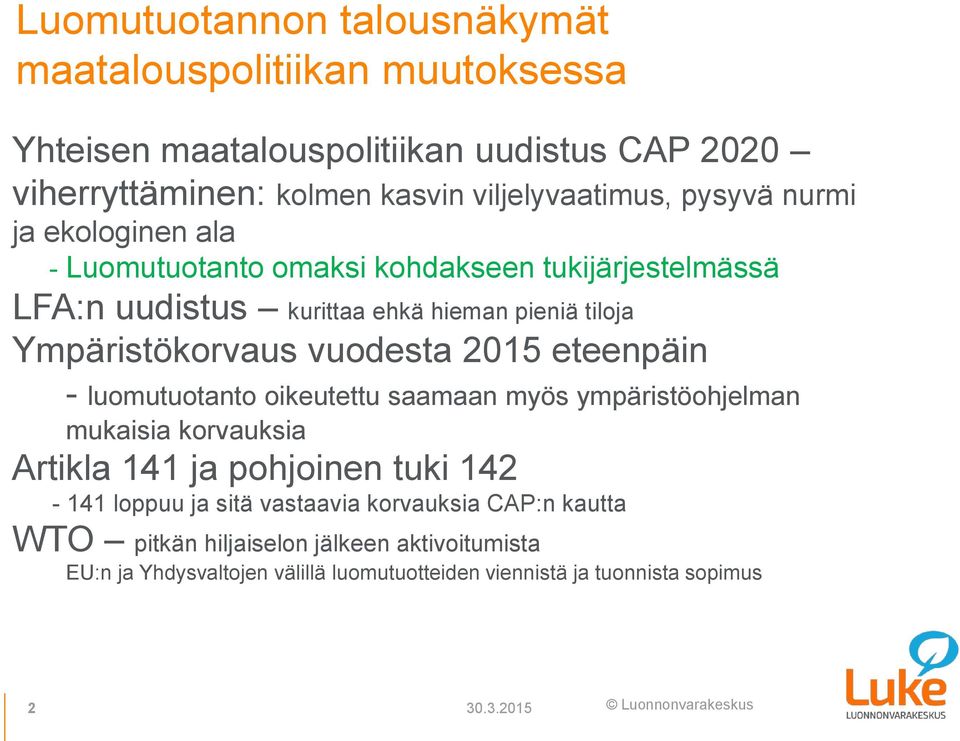 vuodesta 2015 eteenpäin - luomutuotanto oikeutettu saamaan myös ympäristöohjelman mukaisia korvauksia Artikla 141 ja pohjoinen tuki 142-141 loppuu ja sitä