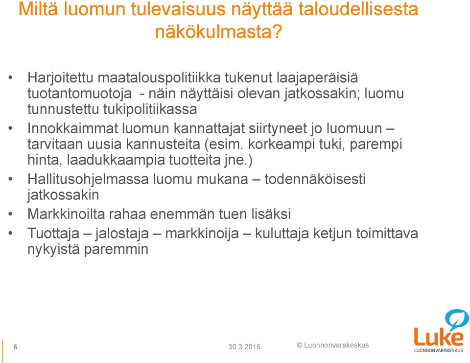 tukipolitiikassa Innokkaimmat luomun kannattajat siirtyneet jo luomuun tarvitaan uusia kannusteita (esim.