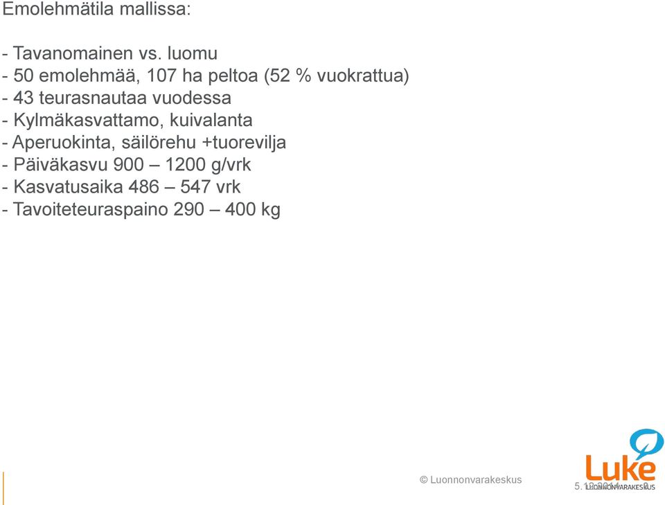 vuodessa - Kylmäkasvattamo, kuivalanta - Aperuokinta, säilörehu