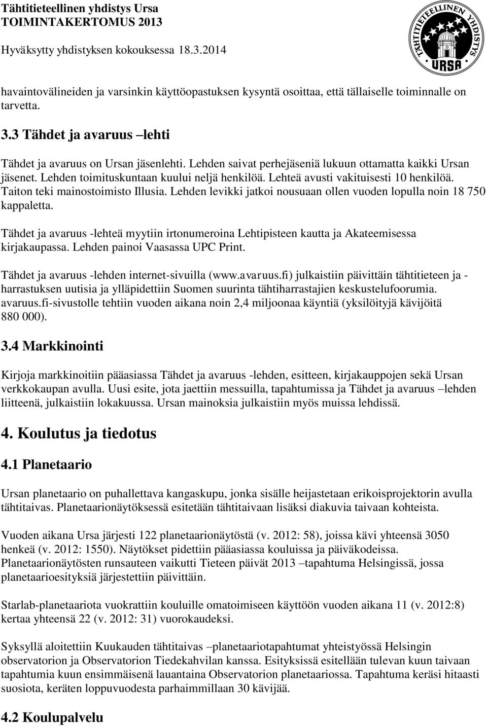 Lehden levikki jatkoi nousuaan ollen vuoden lopulla noin 18 750 kappaletta. Tähdet ja avaruus -lehteä myytiin irtonumeroina Lehtipisteen kautta ja Akateemisessa kirjakaupassa.