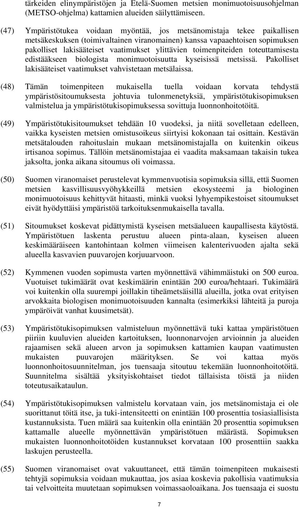 toimenpiteiden toteuttamisesta edistääkseen biologista monimuotoisuutta kyseisissä metsissä. Pakolliset lakisääteiset vaatimukset vahvistetaan metsälaissa.