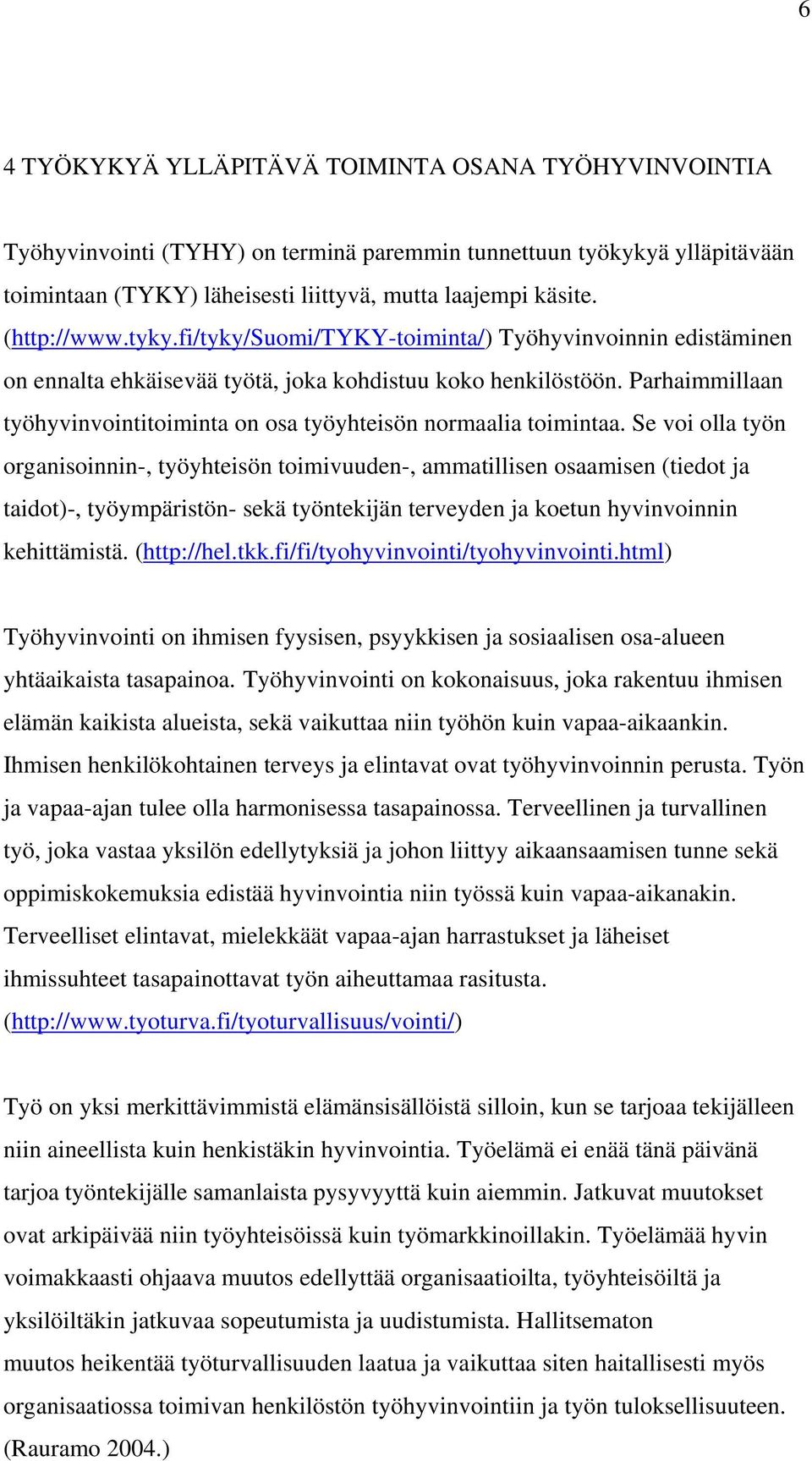 Parhaimmillaan työhyvinvointitoiminta on osa työyhteisön normaalia toimintaa.