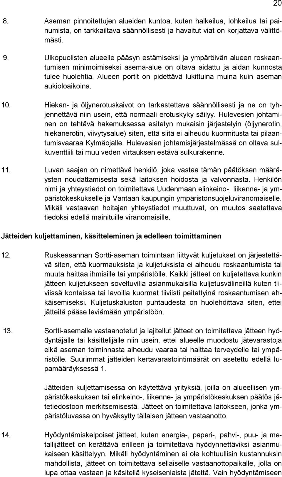 Alueen portit on pidettävä lukittuina muina kuin aseman aukioloaikoina. 10.