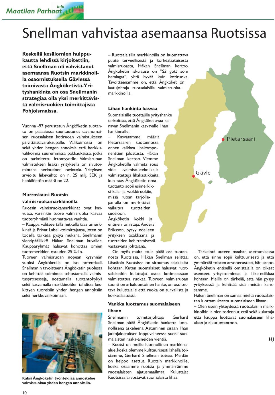 Vuonna -97 perustetun Ångköketin tuotanto on pääasiassa suuntautunut tavanomaisen ruotsalaisen kotiruoan valmistukseen päivittäistavarakaupalle.