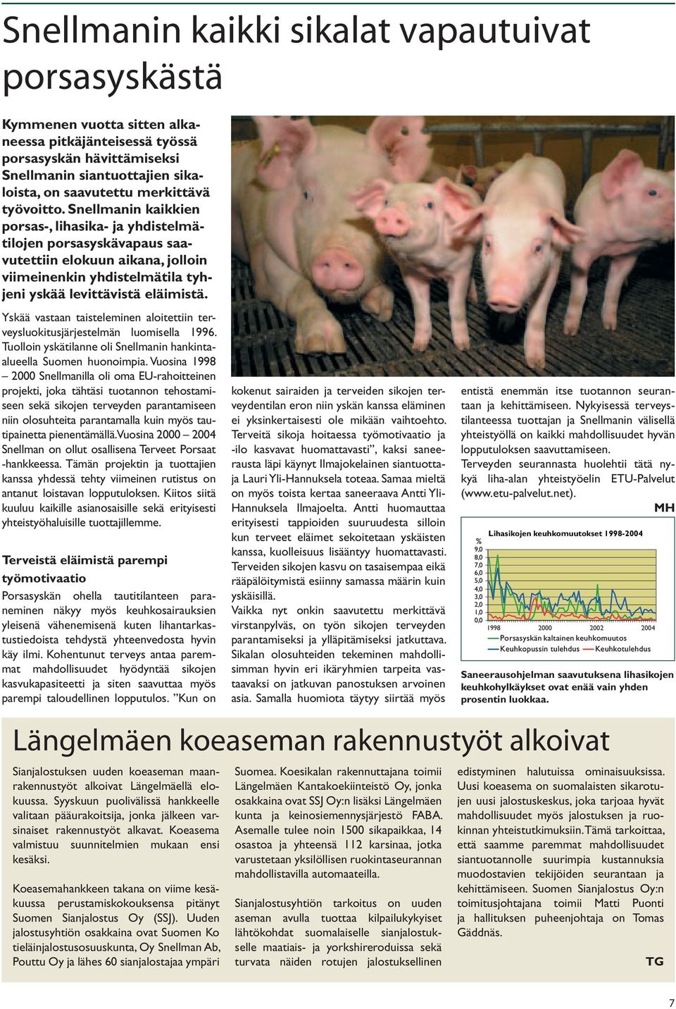 Yskää vastaan taisteleminen aloitettiin terveysluokitusjärjestelmän luomisella 1996. Tuolloin yskätilanne oli Snellmanin hankintaalueella Suomen huonoimpia.