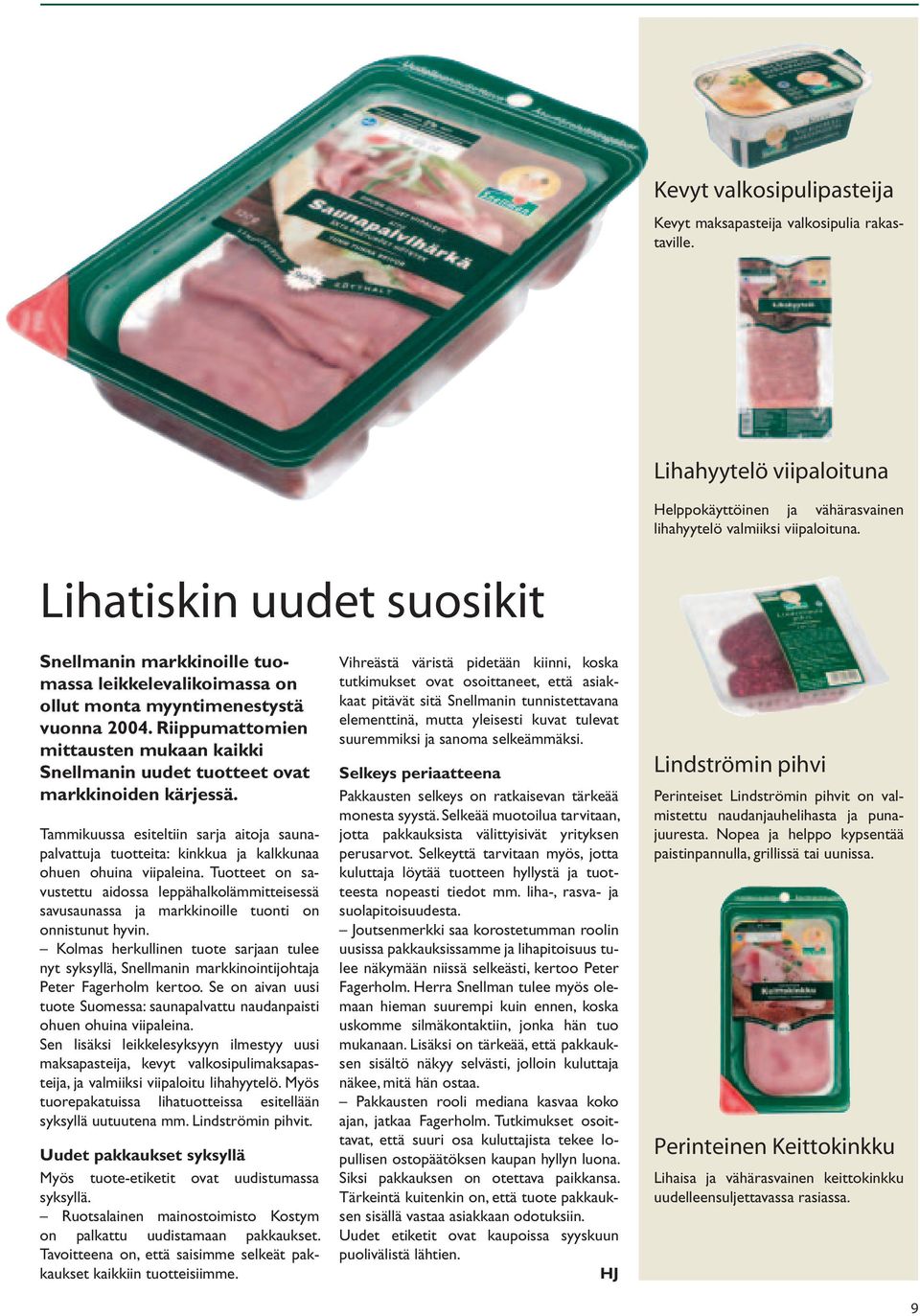 Riippumattomien mittausten mukaan kaikki Snellmanin uudet tuotteet ovat markkinoiden kärjessä.