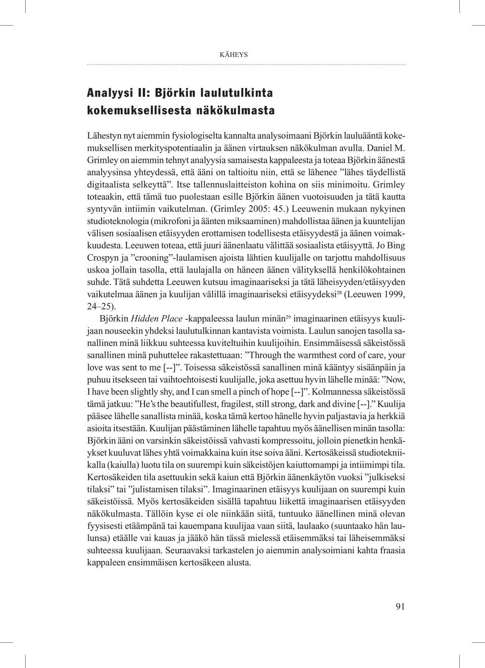 Grimley on aiemmin tehnyt analyysia samaisesta kappaleesta ja toteaa Björkin äänestä analyysinsa yhteydessä, että ääni on taltioitu niin, että se lähenee lähes täydellistä digitaalista selkeyttä.