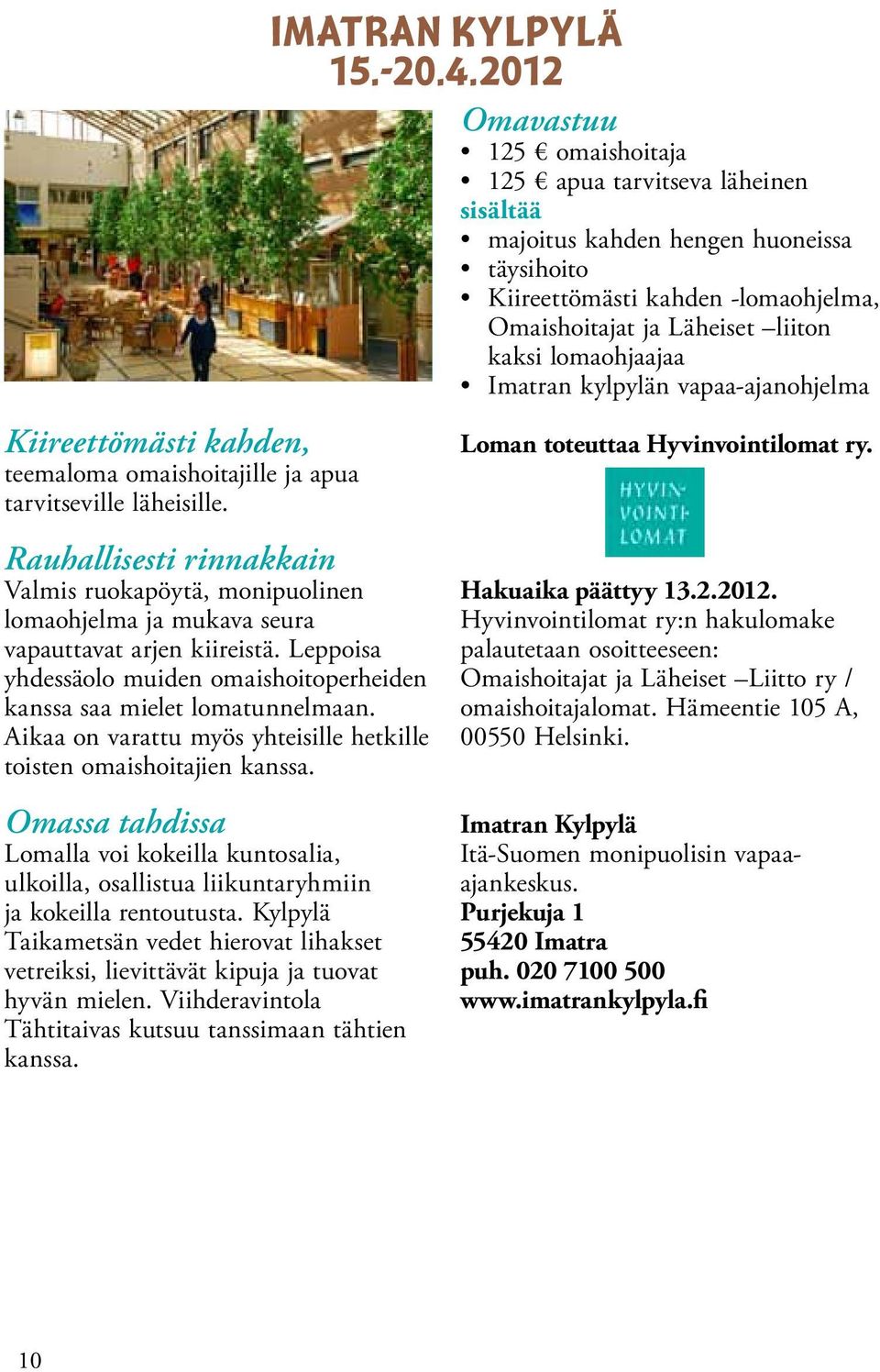 Omassa tahdissa Lomalla voi kokeilla kuntosalia, ulkoilla, osallistua liikuntaryhmiin ja kokeilla rentoutusta.