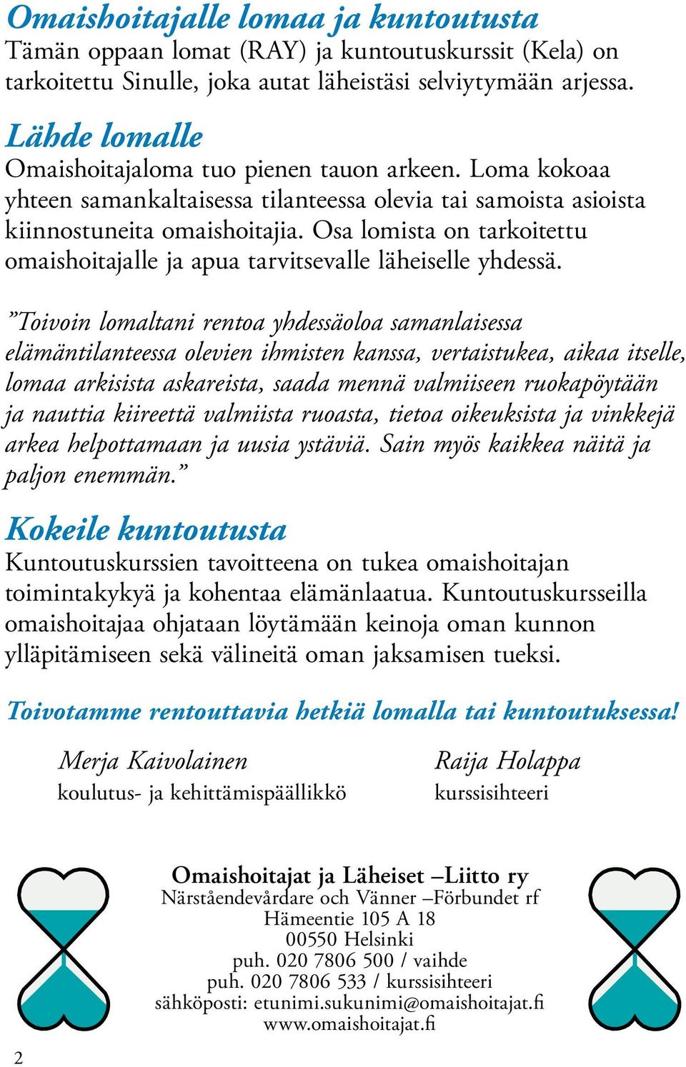 Osa lomista on tarkoitettu omaishoitajalle ja apua tarvitsevalle läheiselle yhdessä.