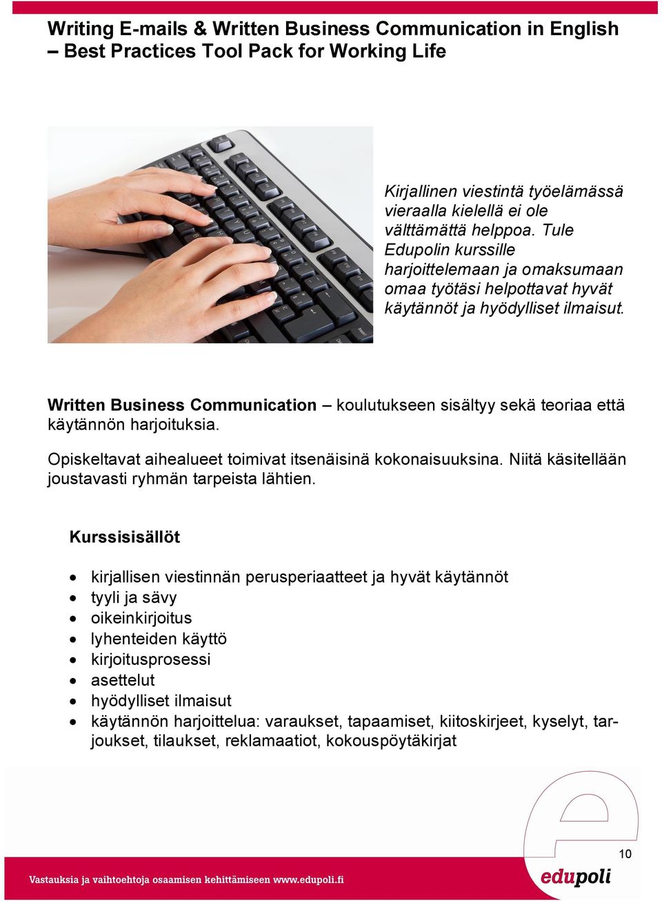 Written Business Communication koulutukseen sisältyy sekä teoriaa että käytännön harjoituksia.