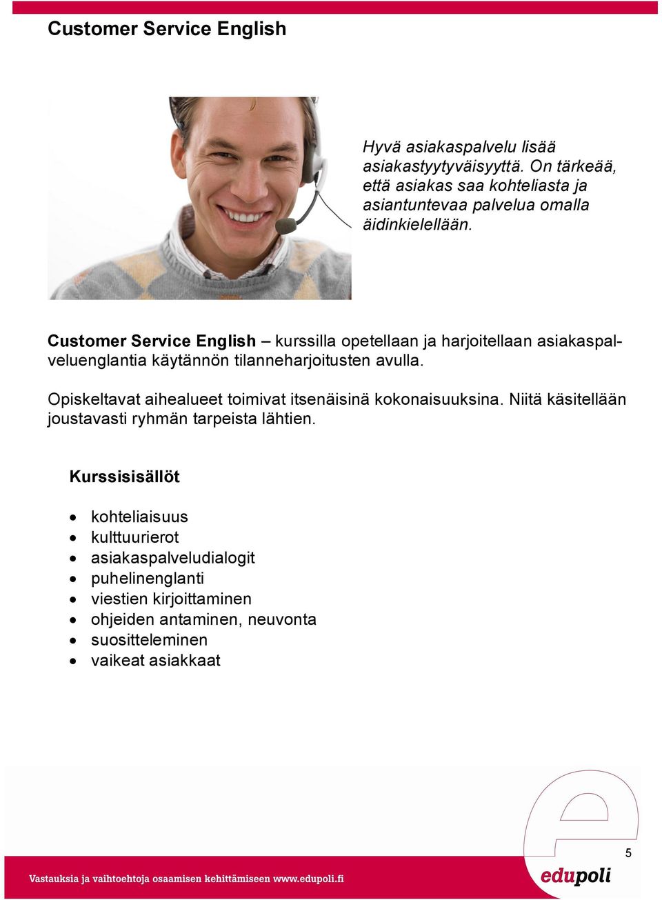 Customer Service English kurssilla opetellaan ja harjoitellaan asiakaspalveluenglantia käytännön