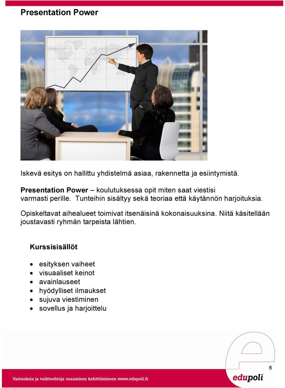 Presentation Power koulutuksessa opit miten saat viestisi varmasti perille.