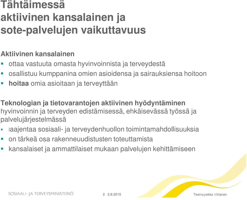 hyödyntäminen hyvinvoinnin ja terveyden edistämisessä, ehkäisevässä työssä ja palvelujärjestelmässä laajentaa sosiaali- ja terveydenhuollon