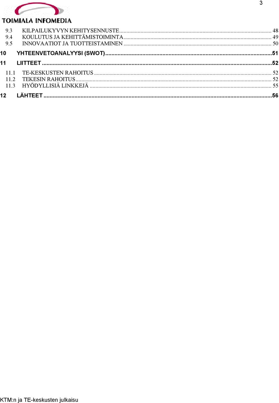 5 INNOVAATIOT JA TUOTTEISTAMINEN... 50 10 YHTEENVETOANALYYSI (SWOT).