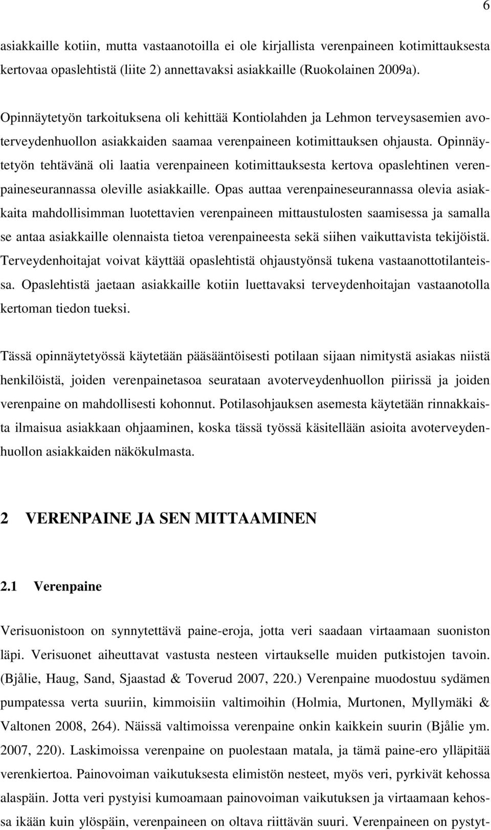 Opinnäytetyön tehtävänä oli laatia verenpaineen kotimittauksesta kertova opaslehtinen verenpaineseurannassa oleville asiakkaille.