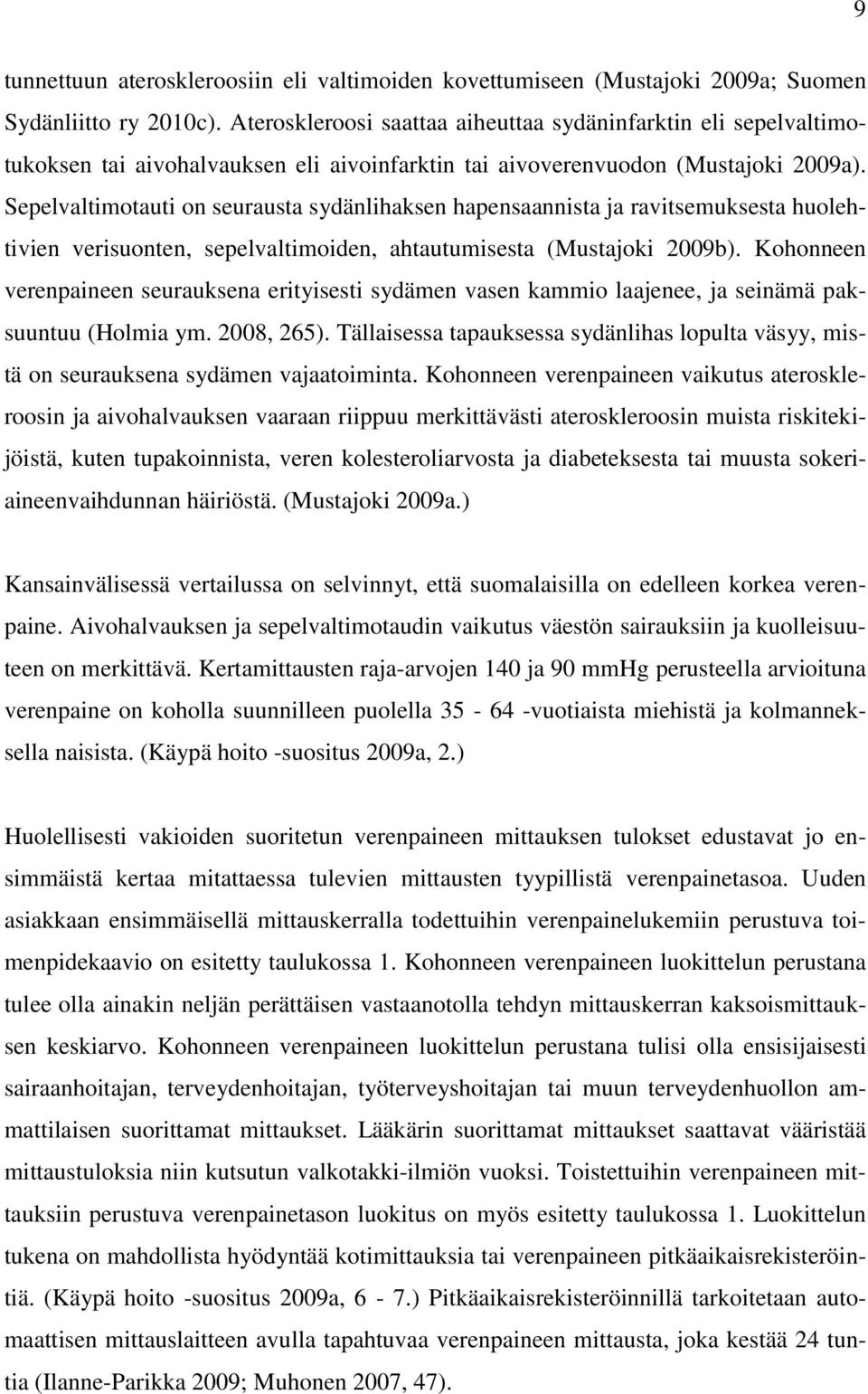 Sepelvaltimotauti on seurausta sydänlihaksen hapensaannista ja ravitsemuksesta huolehtivien verisuonten, sepelvaltimoiden, ahtautumisesta (Mustajoki 2009b).