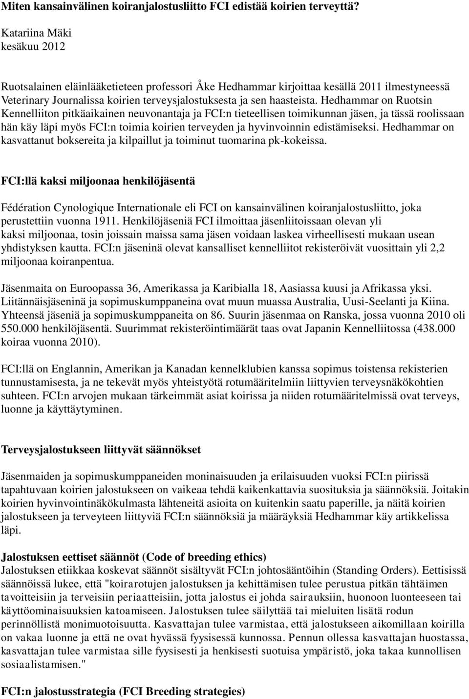 Hedhammar on Ruotsin Kennelliiton pitkäaikainen neuvonantaja ja FCI:n tieteellisen toimikunnan jäsen, ja tässä roolissaan hän käy läpi myös FCI:n toimia koirien terveyden ja hyvinvoinnin