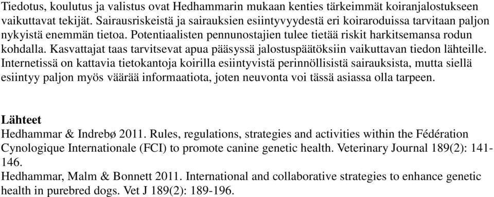 Kasvattajat taas tarvitsevat apua pääsyssä jalostuspäätöksiin vaikuttavan tiedon lähteille.