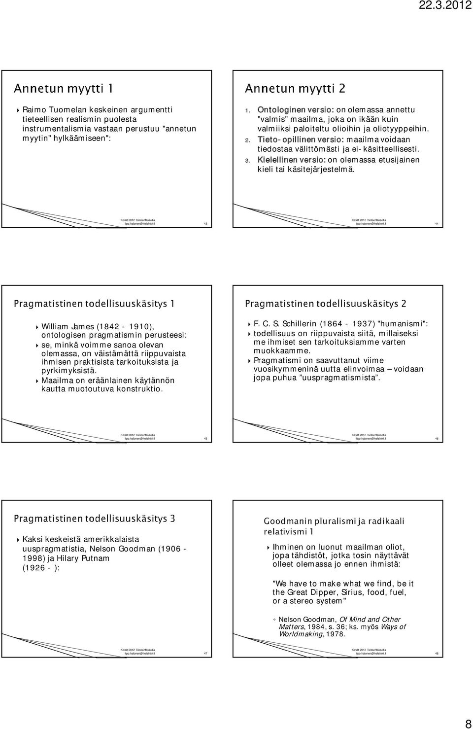 Tieto-opillinen versio: maailma voidaan tiedostaa välittömästi ja ei-käsitteellisesti. 3. Kielellinen versio: on olemassa etusijainen kieli tai käsitejärjestelmä.