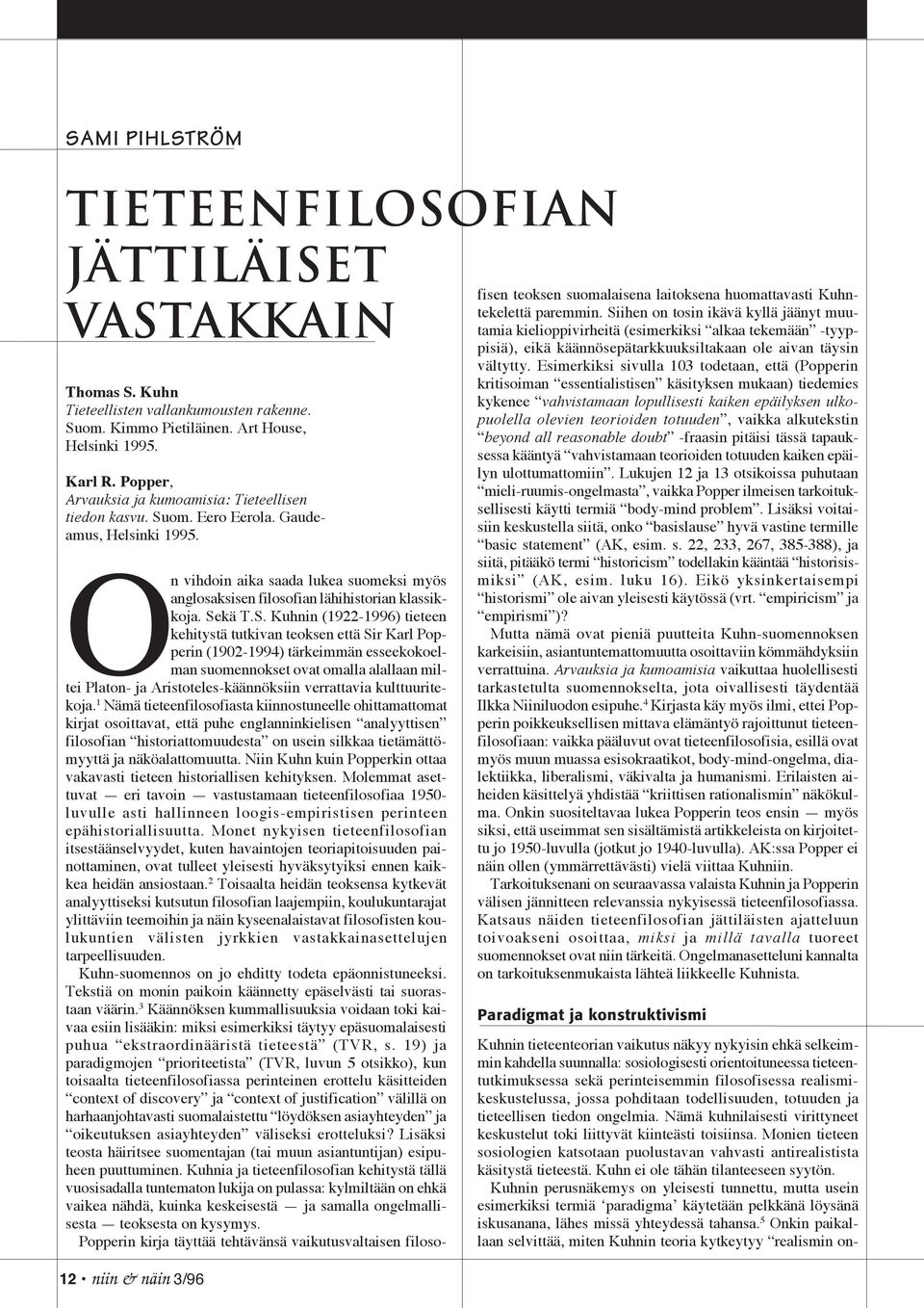 12 niin & näin 3/96 On vihdoin aika saada lukea suomeksi myös anglosaksisen filosofian lähihistorian klassikkoja. Se