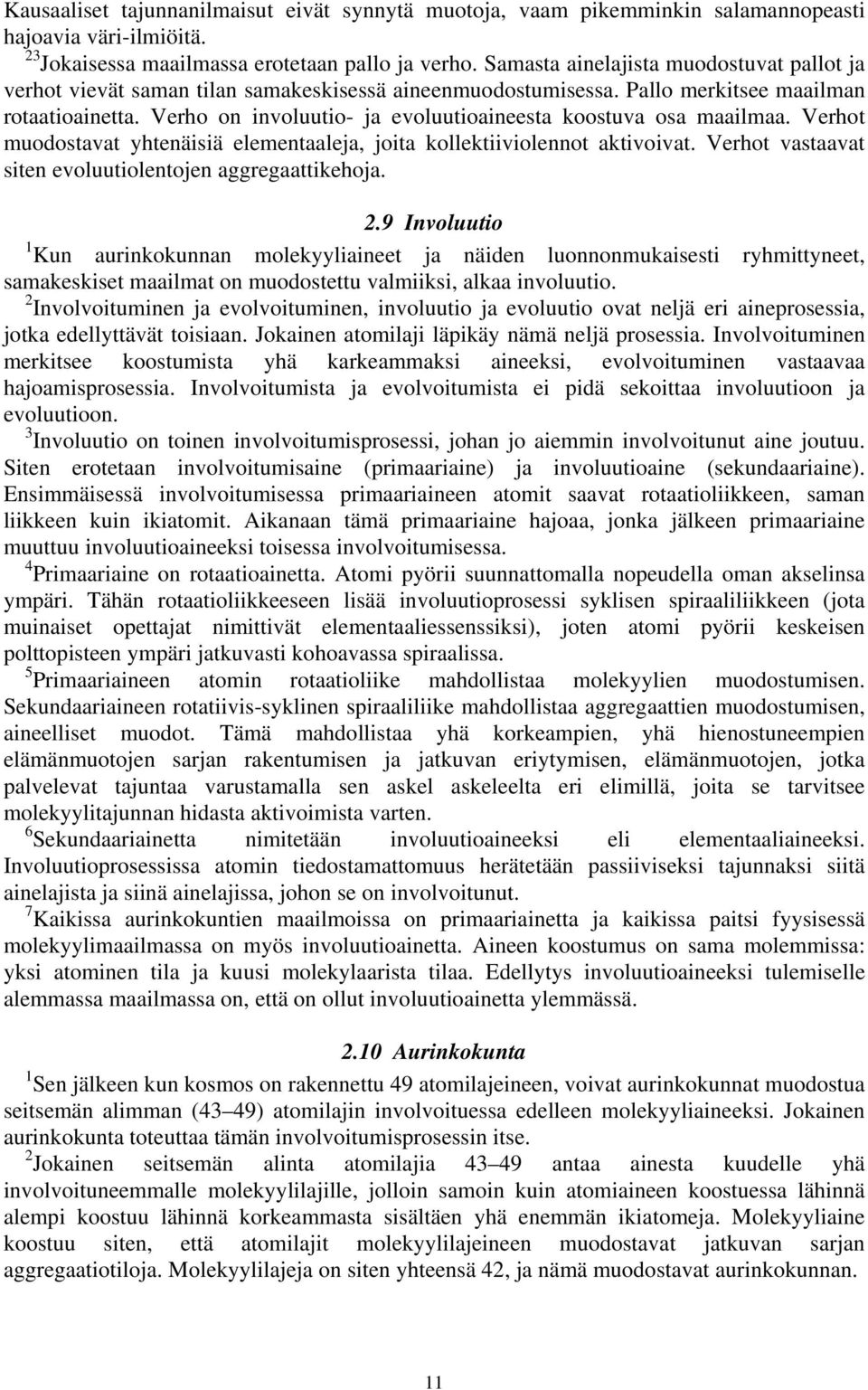 Verho on involuutio- ja evoluutioaineesta koostuva osa maailmaa. Verhot muodostavat yhtenäisiä elementaaleja, joita kollektiiviolennot aktivoivat.