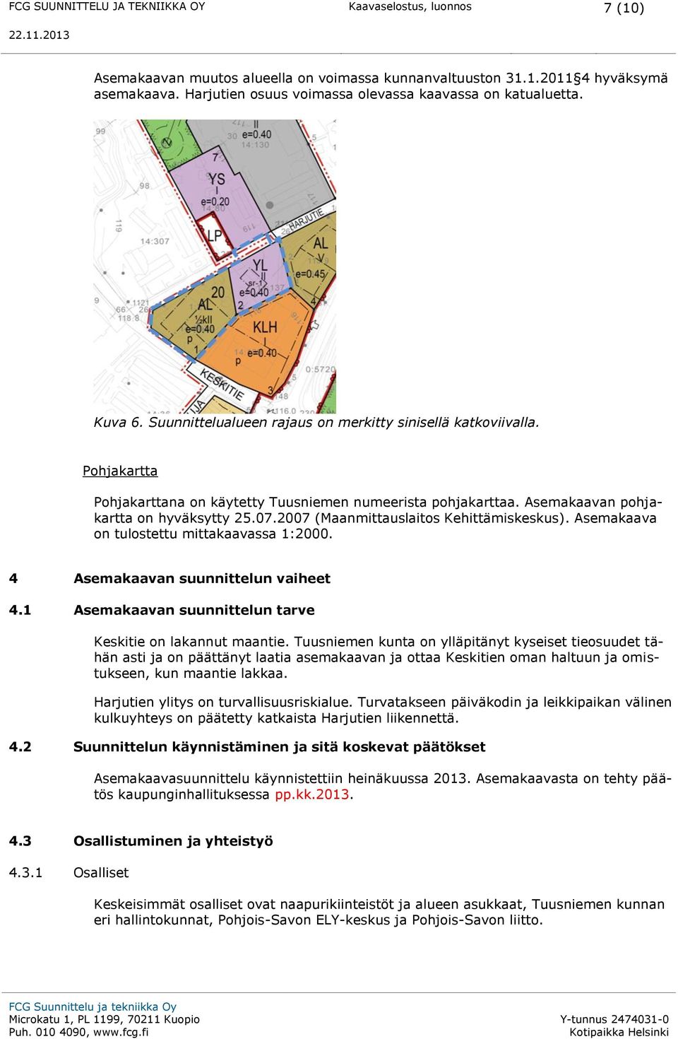 Pohjakartta Pohjakarttana on käytetty Tuusniemen numeerista pohjakarttaa. Asemakaavan pohjakartta on hyväksytty 25.07.2007 (Maanmittauslaitos Kehittämiskeskus).