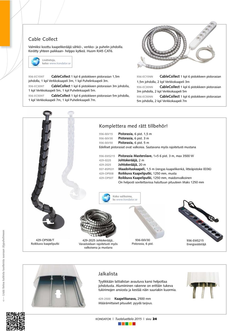 936-EC30NT CableCollect 1 kpl 6 pistokkeen pistorasian 3m johdolla, 1 kpl Verkkokaapeli 5m, 1 kpl Puhelinkaapeli 5m.