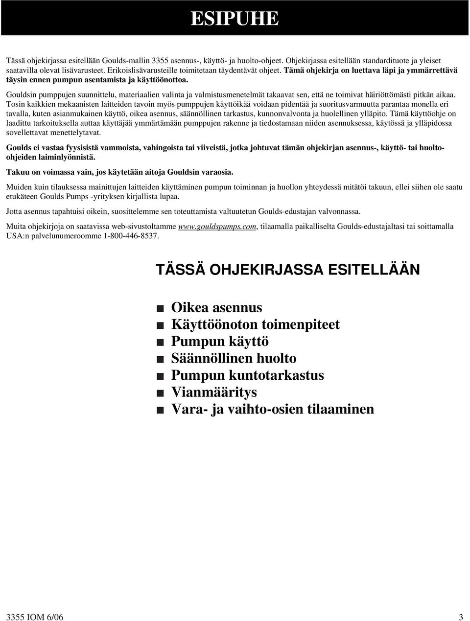 Gouldsin pumppujen suunnittelu, materiaalien valinta ja valmistusmenetelmät takaavat sen, että ne toimivat häiriöttömästi pitkän aikaa.