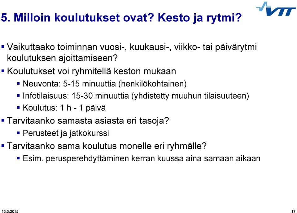 Koulutukset voi ryhmitellä keston mukaan Neuvonta: 5-15 minuuttia (henkilökohtainen) Infotilaisuus: 15-30 minuuttia