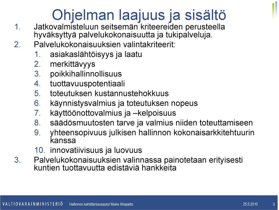 käynnistysvalmius ja toteutuksen nopeus 7. käyttöönottovalmius ja kelpoisuus 8. säädösmuutosten tarve ja valmius niiden toteuttamiseen 9.