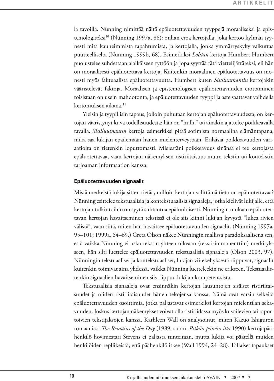 kertojalla, jonka ymmärryskyky vaikuttaa puutteelliselta (Nünning 1999b, 68).