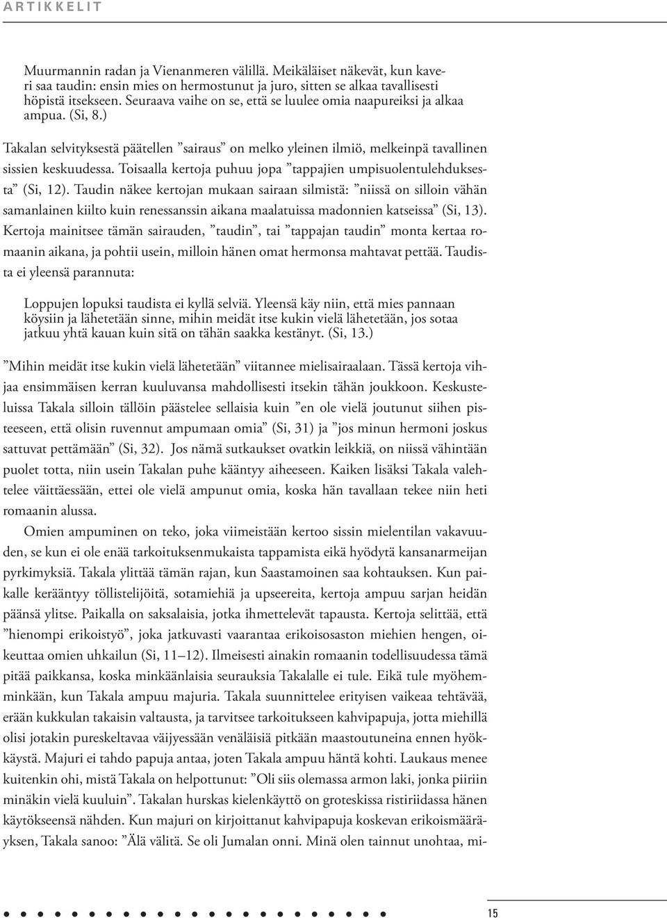 Toisaalla kertoja puhuu jopa tappajien umpisuolentulehduksesta (Si, 12).
