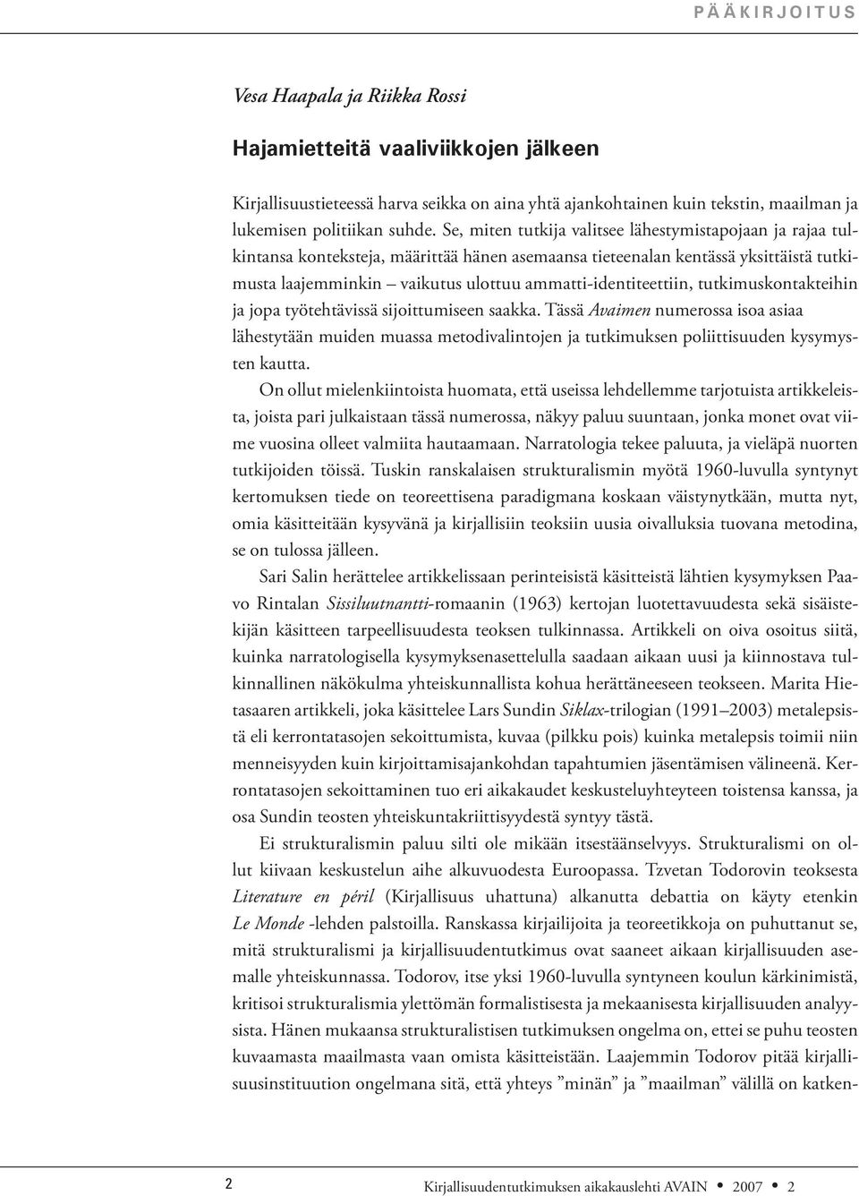 Se, miten tutkija valitsee lähestymistapojaan ja rajaa tulkintansa konteksteja, määrittää hänen asemaansa tieteenalan kentässä yksittäistä tutkimusta laajemminkin vaikutus ulottuu