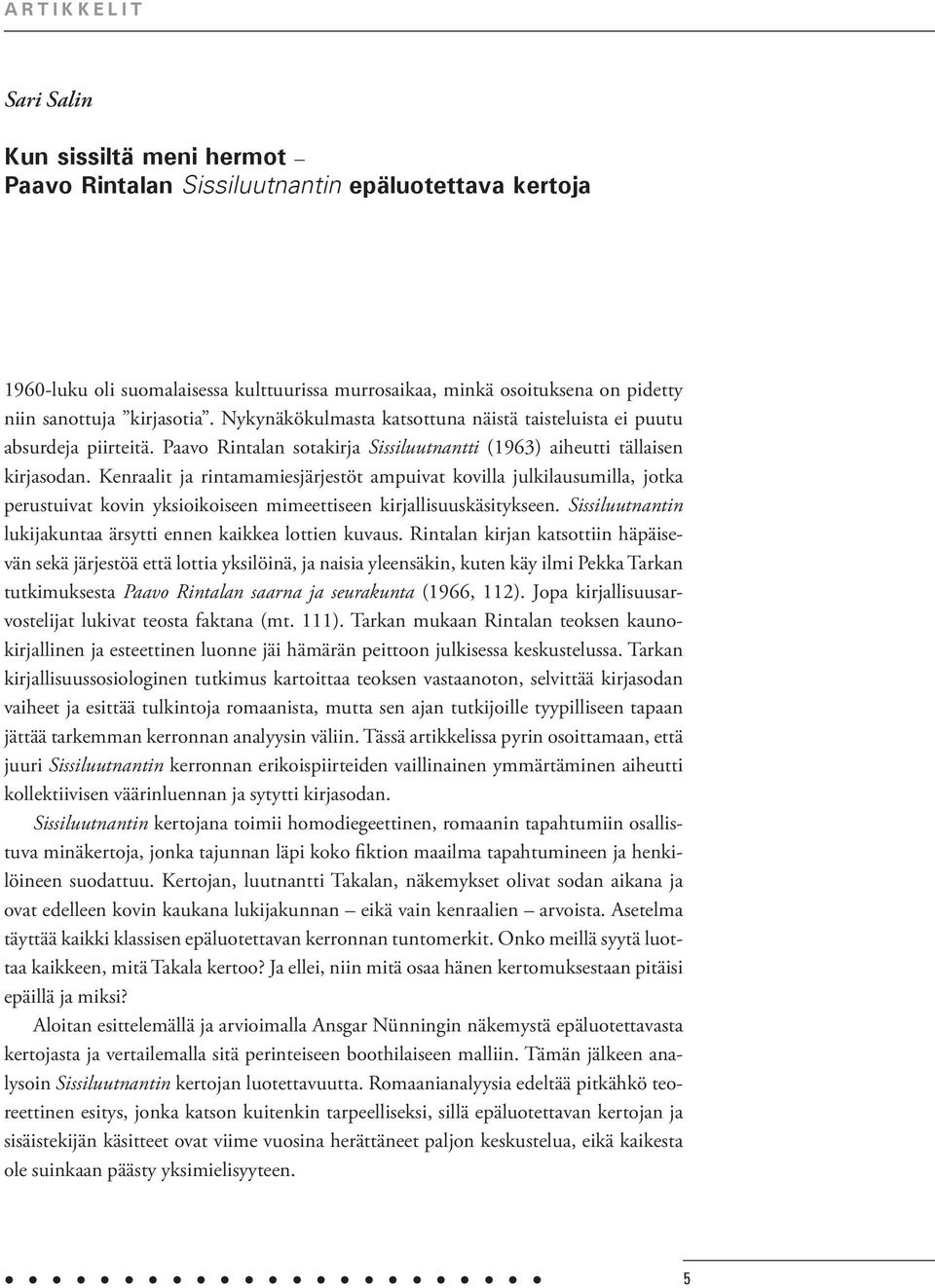 Kenraalit ja rintamamiesjärjestöt ampuivat kovilla julkilausumilla, jotka perustuivat kovin yksioikoiseen mimeettiseen kirjallisuuskäsitykseen.