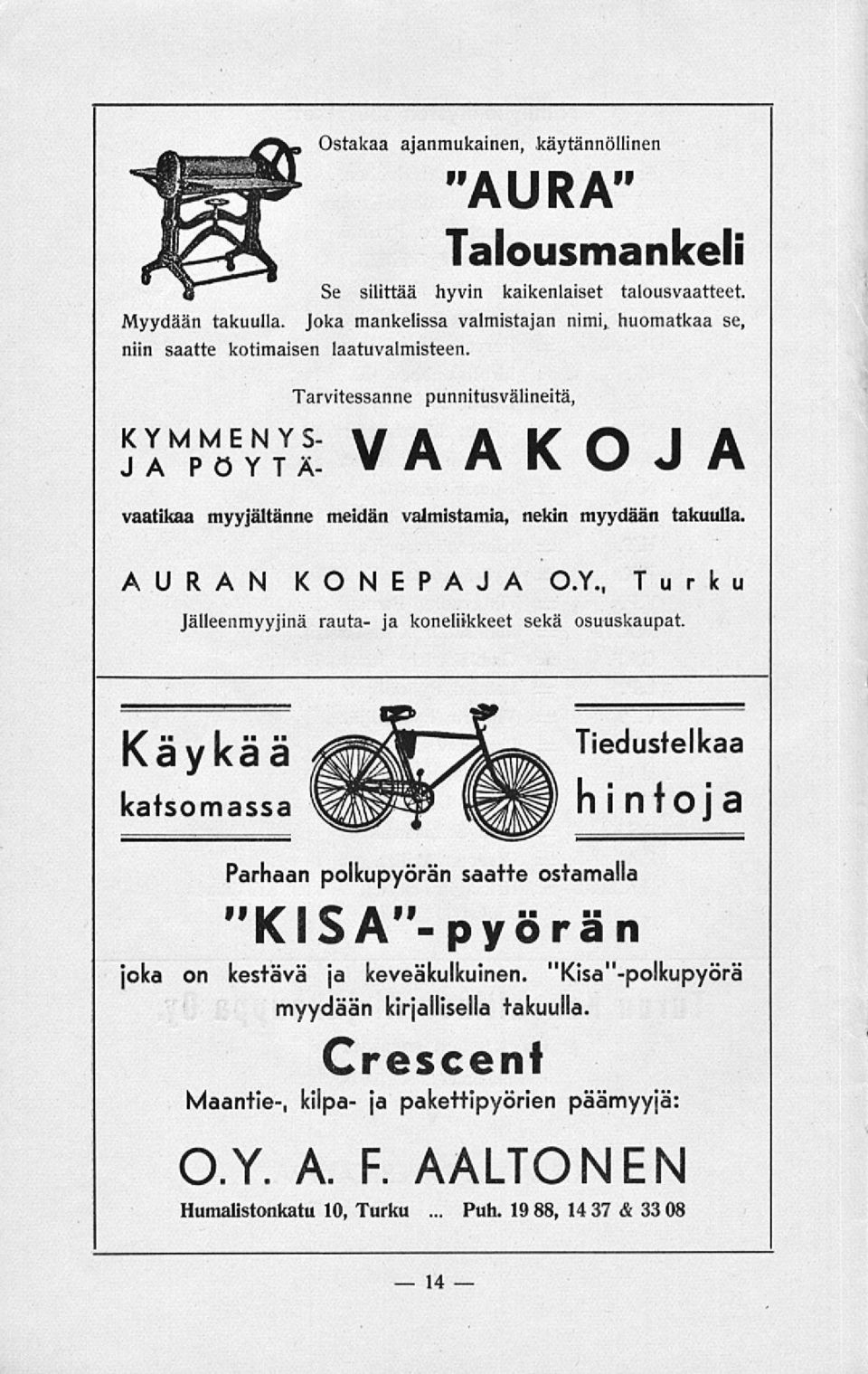 Tarvitessanne punnitusvälineitä, KYMMENYS- VAAKOJA vaatikaa myyjältänne meidän valmistamia, nekin myydään takuulla. AURAN KONEPAJA 0.Y., Turku Jälleenmyyjinä rauta- ja koneliikkeet sekä osuuskaupat.