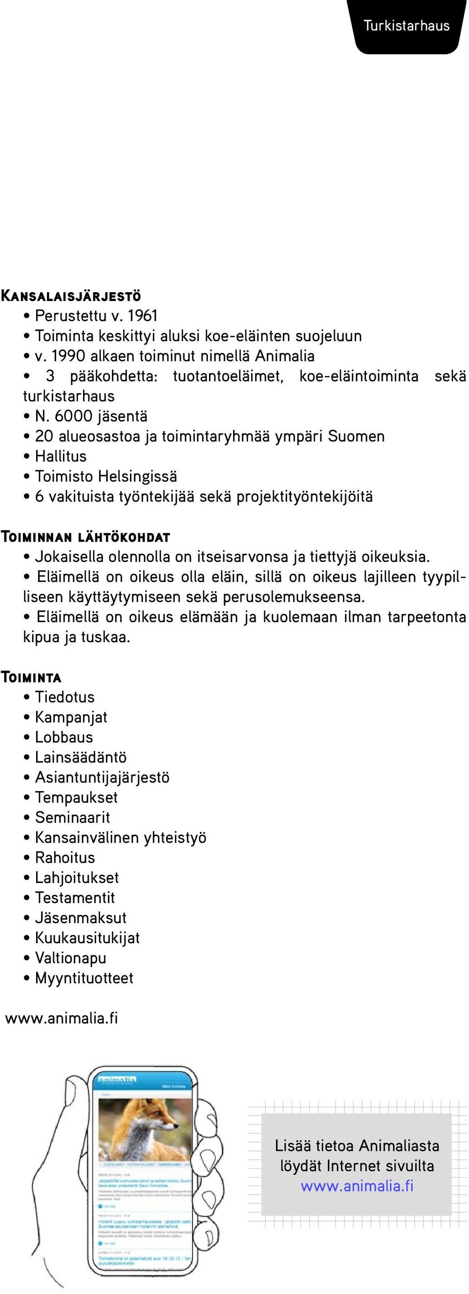 itseisarvonsa ja tiettyjä oikeuksia. Eläimellä on oikeus olla eläin, sillä on oikeus lajilleen tyypilliseen käyttäytymiseen sekä perusolemukseensa.