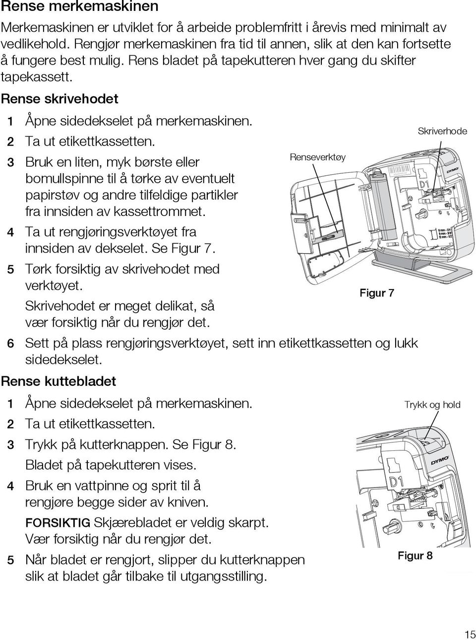 3 Bruk en liten, myk børste eller bomullspinne til å tørke av eventuelt papirstøv og andre tilfeldige partikler fra innsiden av kassettrommet.