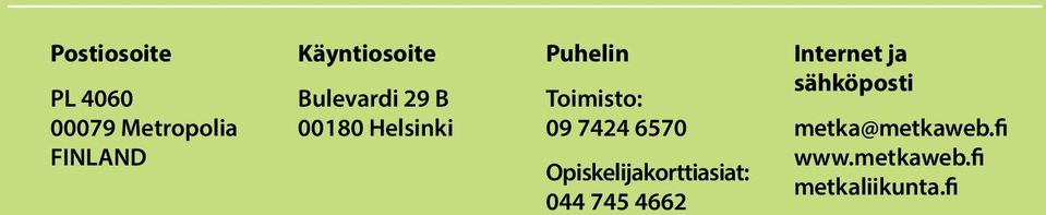 Toimisto: 09 7424 6570 Opiskelijakorttiasiat: 044 745