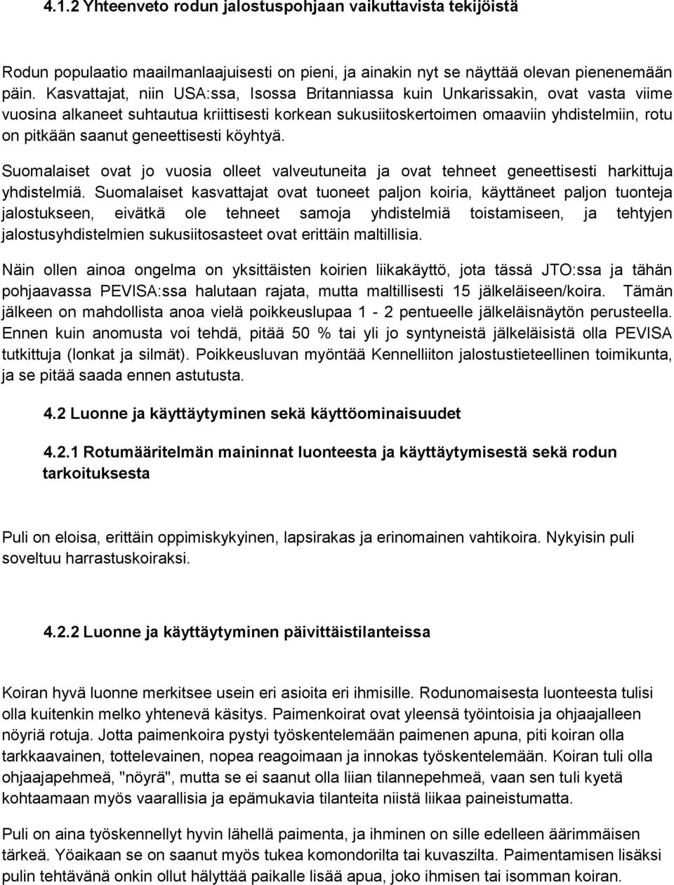 geneettisesti köyhtyä. Suomalaiset ovat jo vuosia olleet valveutuneita ja ovat tehneet geneettisesti harkittuja yhdistelmiä.
