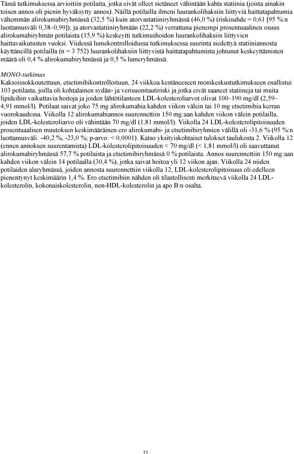 ja atorvastatiiniryhmään (22,2 %) verrattuna pienempi prosentuaalinen osuus alirokumabiryhmän potilaista (15,9 %) keskeytti tutkimushoidon luurankolihaksiin liittyvien haittavaikutusten vuoksi.