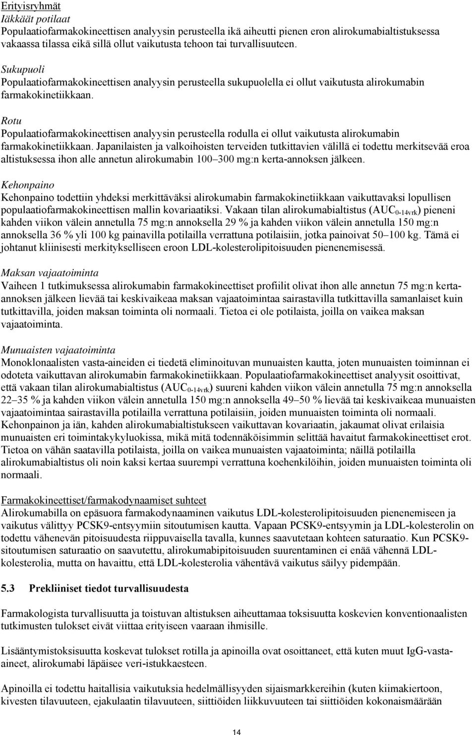 Rotu Populaatiofarmakokineettisen analyysin perusteella rodulla ei ollut vaikutusta alirokumabin farmakokinetiikkaan.