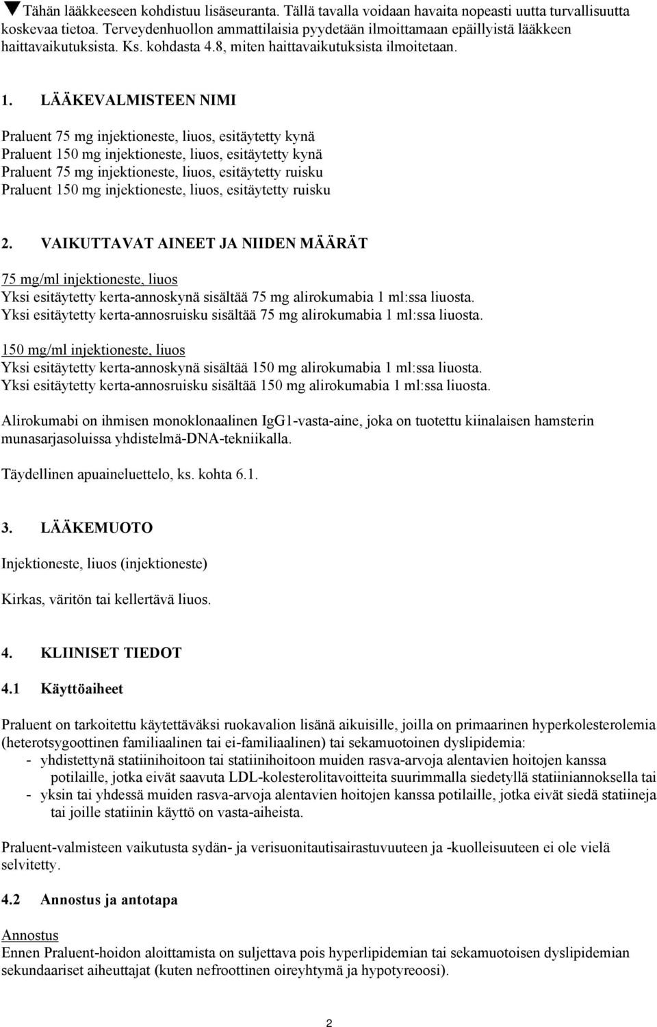 LÄÄKEVALMISTEEN NIMI Praluent 75 mg injektioneste, liuos, esitäytetty kynä Praluent 150 mg injektioneste, liuos, esitäytetty kynä Praluent 75 mg injektioneste, liuos, esitäytetty ruisku Praluent 150