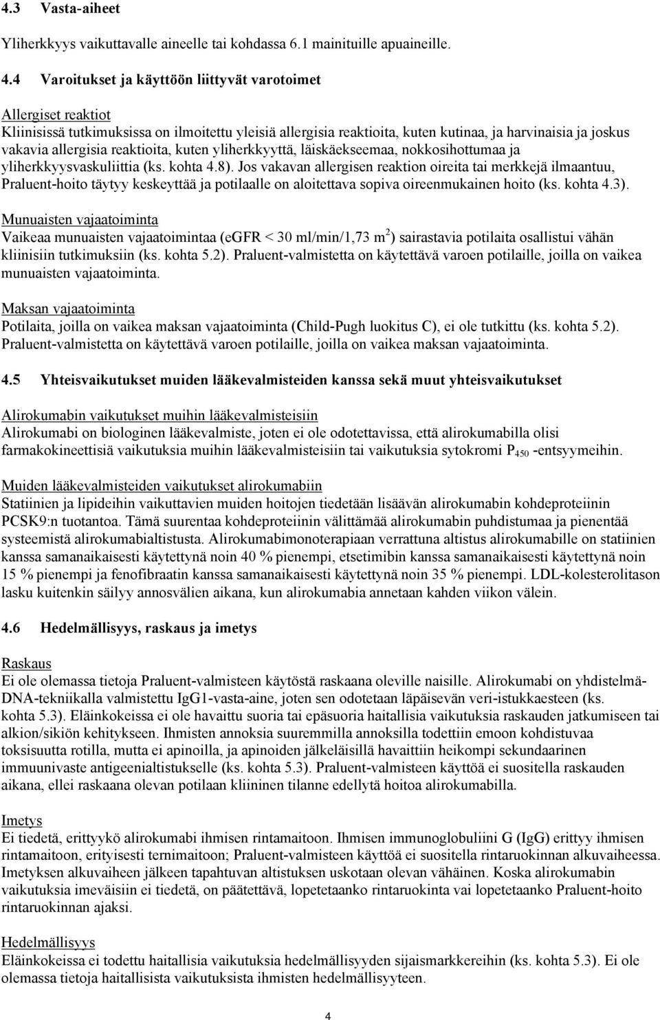 reaktioita, kuten yliherkkyyttä, läiskäekseemaa, nokkosihottumaa ja yliherkkyysvaskuliittia (ks. kohta 4.8).