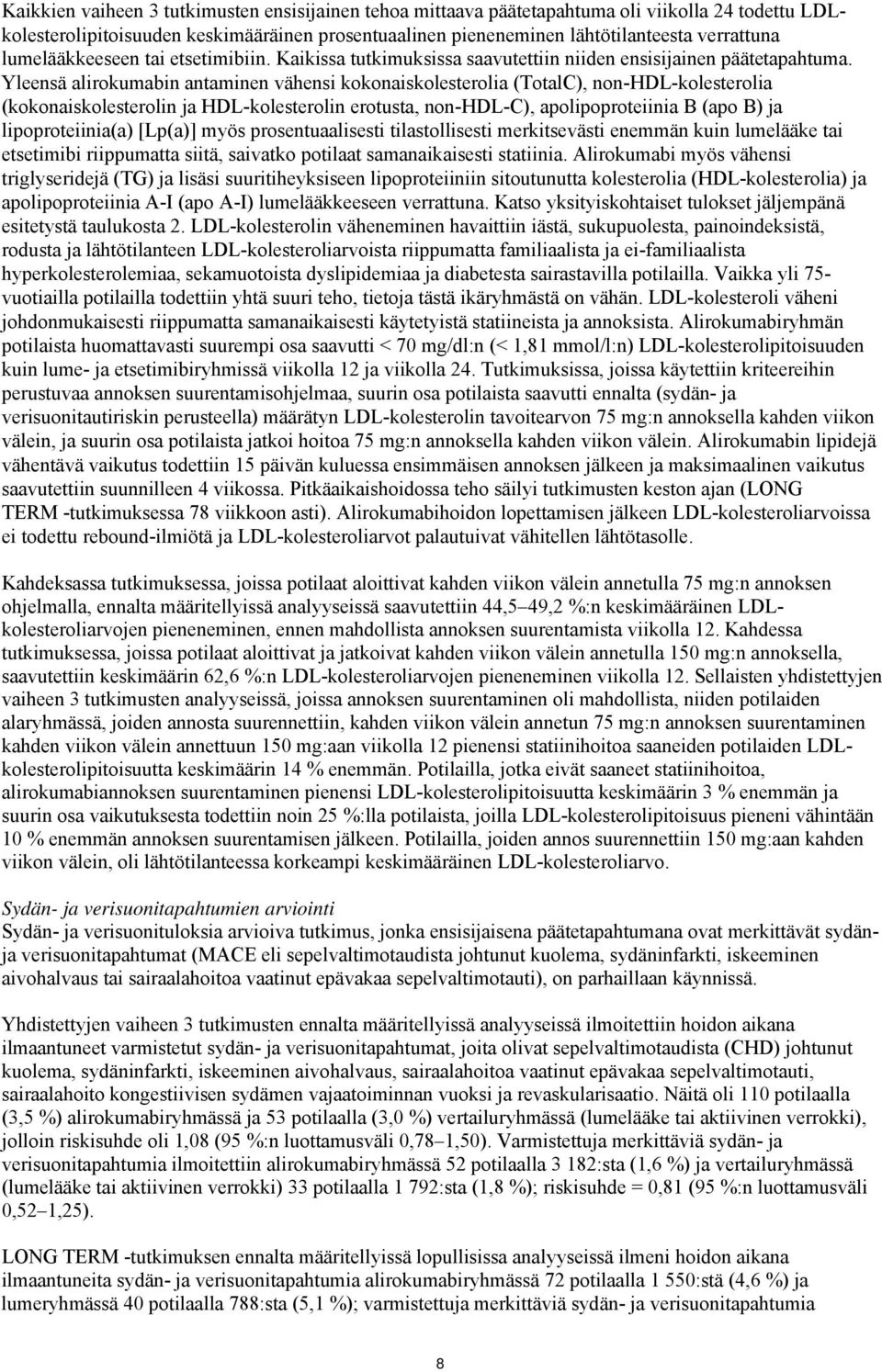 Yleensä alirokumabin antaminen vähensi kokonaiskolesterolia (TotalC), non-hdl-kolesterolia (kokonaiskolesterolin ja HDL-kolesterolin erotusta, non-hdl-c), apolipoproteiinia B (apo B) ja