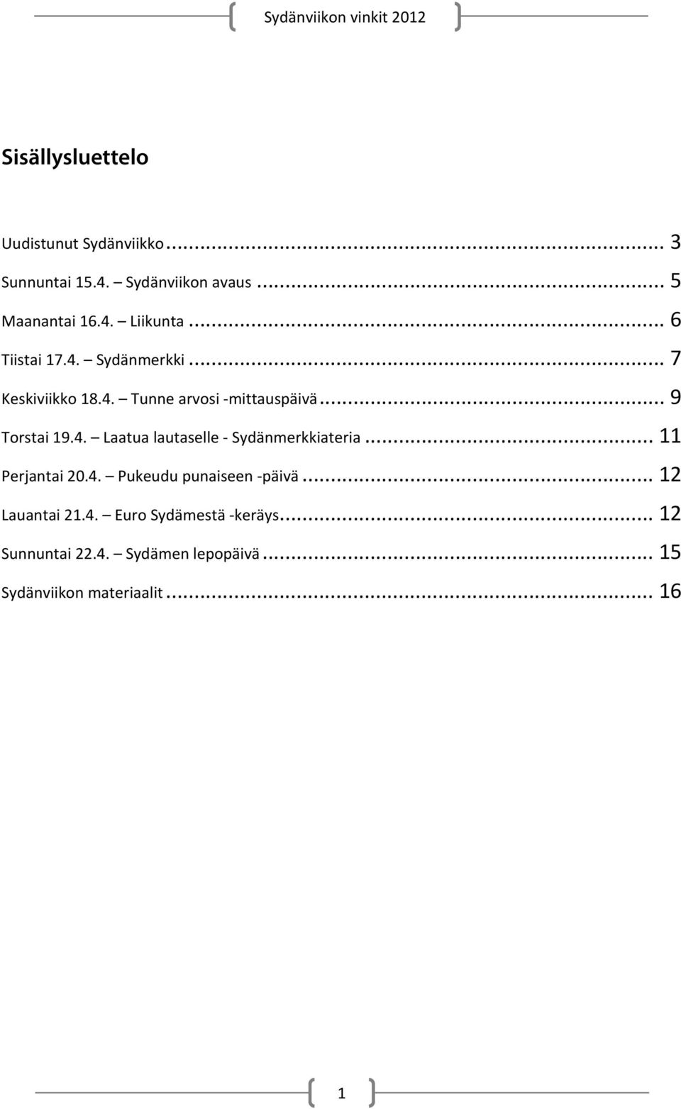 .. 11 Perjantai 20.4. Pukeudu punaiseen päivä... 12 Lauantai 21.4. Euro Sydämestä keräys.