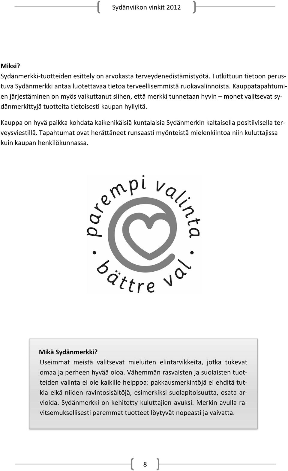 Kauppa on hyvä paikka kohdata kaikenikäisiä kuntalaisia Sydänmerkin kaltaisella positiivisella terveysviestillä.