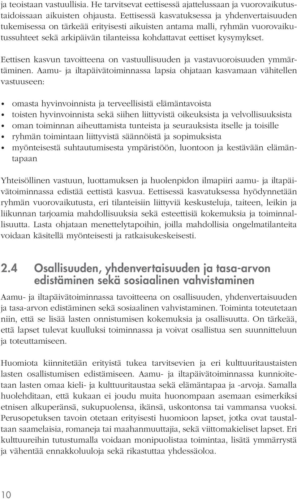 Eettisen kasvun tavoitteena on vastuullisuuden ja vastavuoroisuuden ymmärtäminen.