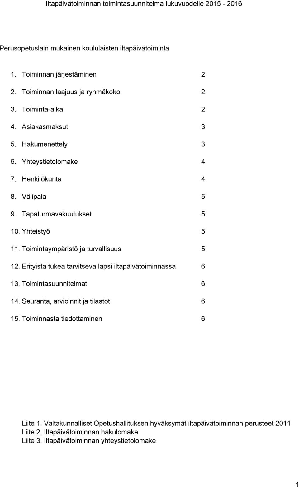 Yhteistyö 5 11. Toimintaympäristö ja turvallisuus 5 12. Erityistä tukea tarvitseva lapsi iltapäivätoiminnassa 6 13. Toimintasuunnitelmat 6 14.